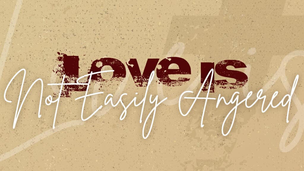 Love is Not Easily Angered