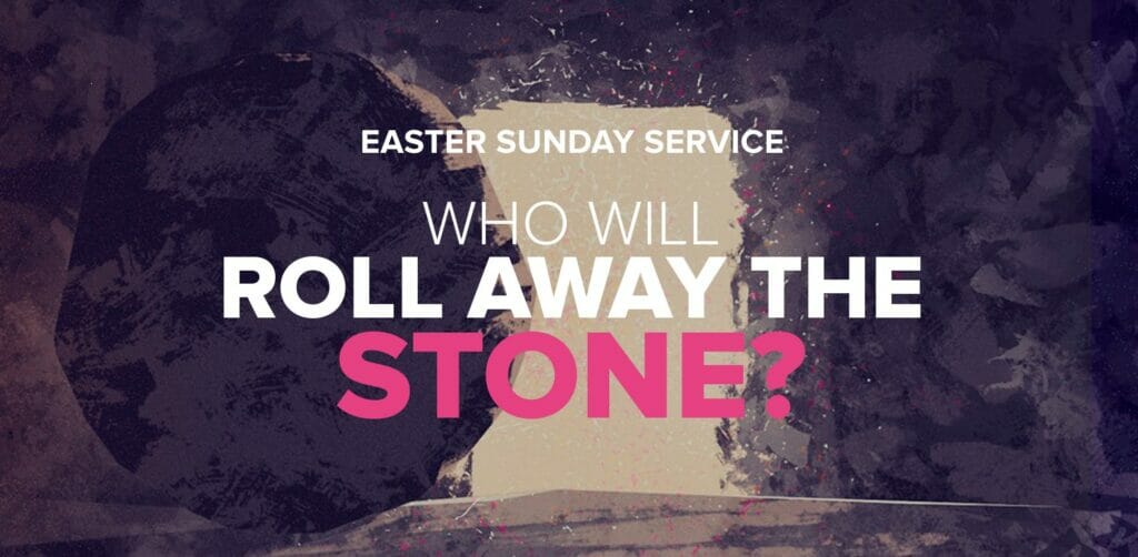 Who Will Roll the Stone Away?