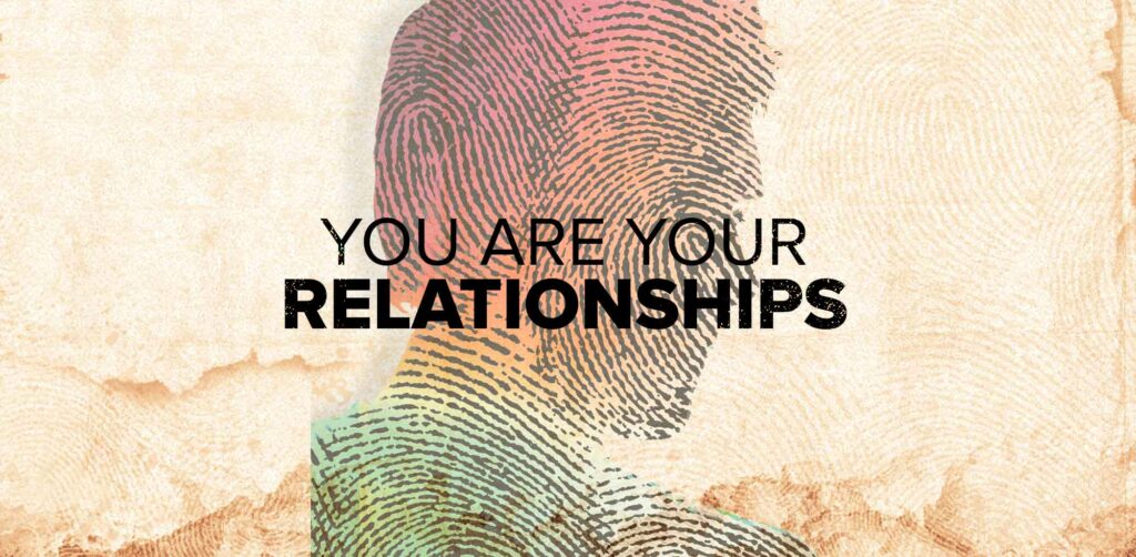 You are Your Relationships