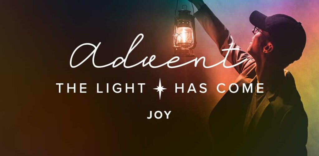 Advent: The Light Has Come - JOY