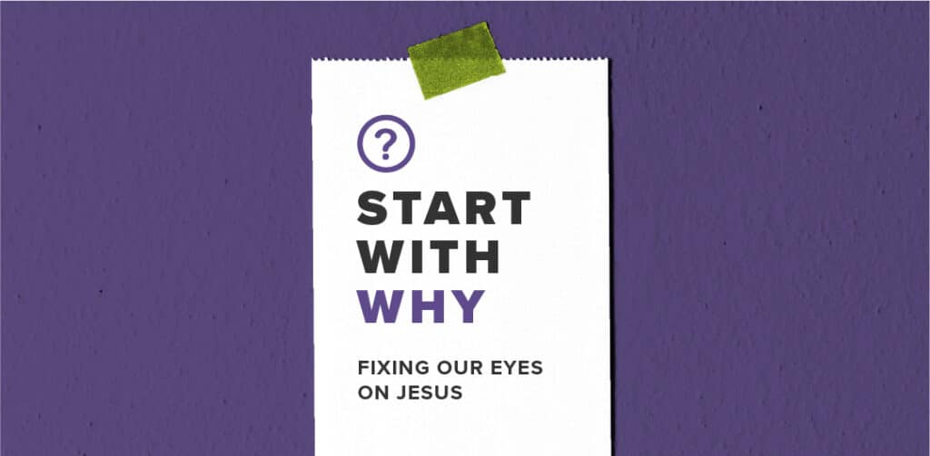 Start With Why Fixing Our Eyes on Jesus
