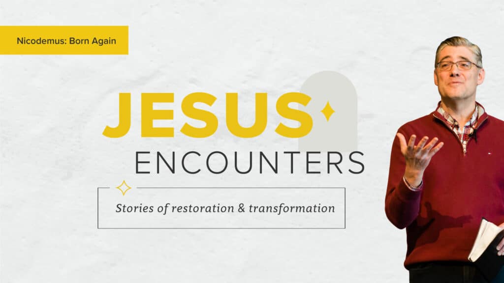 Jesus Encounters: Nicodemus